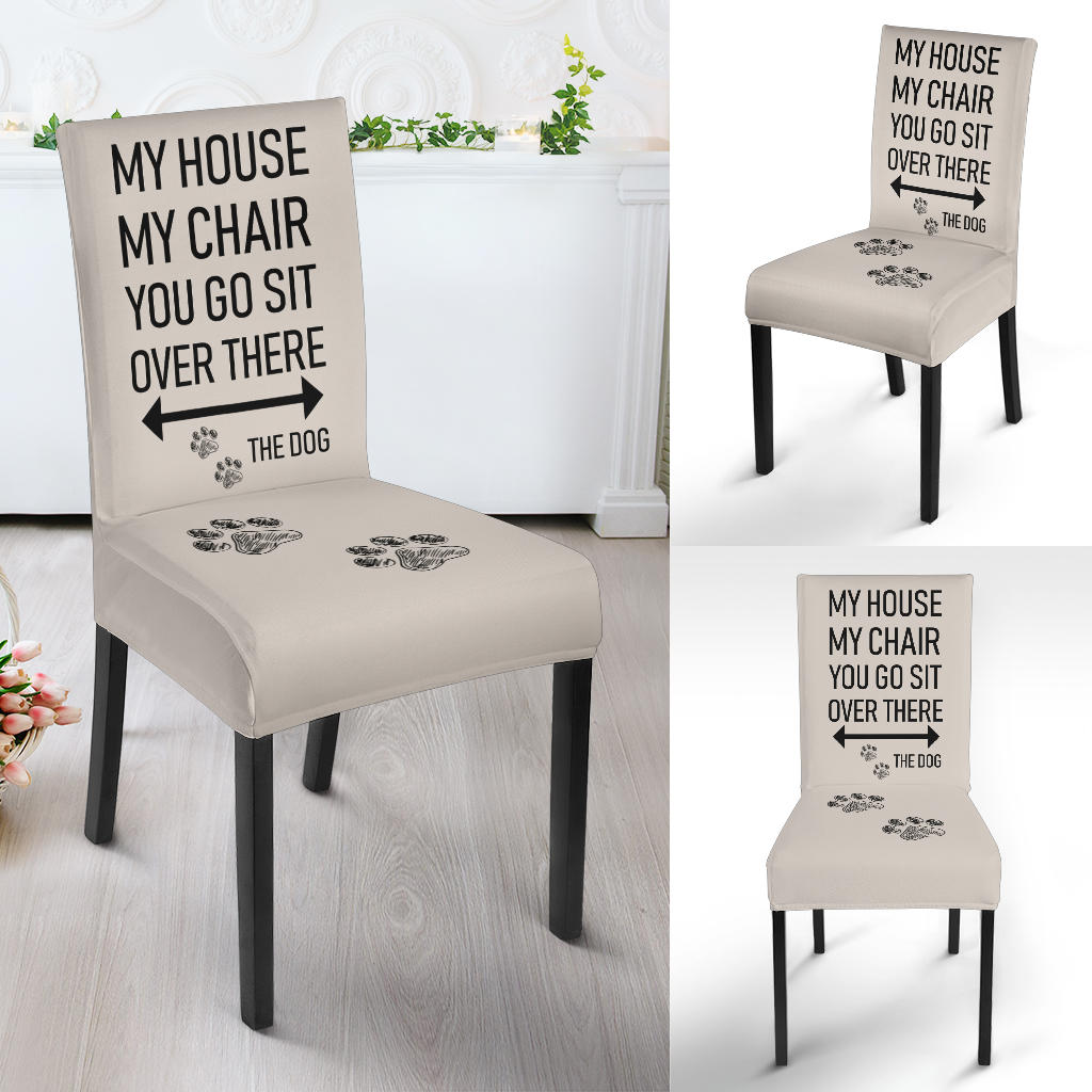 My house, my chair, go sit over there - the dog | Slip Covers